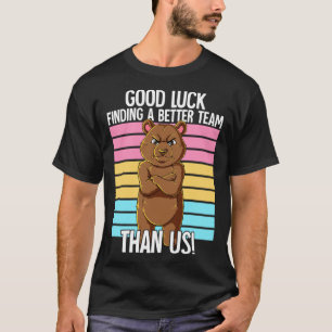 Viel Glück finden ein besseres Team als wir Verlas T-Shirt