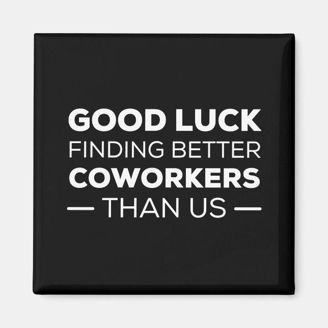 viel Glück finden Mitarbeiter, besser als wir Magnet (Vorne)