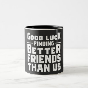Viel Glück finden Sie bessere Freunde als wir - Fu Zweifarbige Tasse
