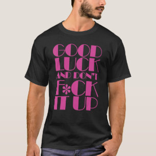Viel Glück und nicht nach oben ziehen T-Shirt