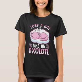 Viel Schlafen wie ein Axolotl T-Shirt
