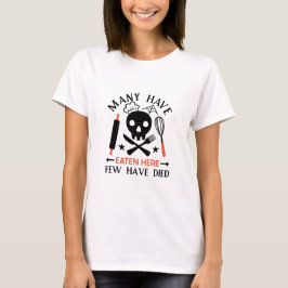 Viele haben hier gegessen, nur wenige sind gestorb T-Shirt