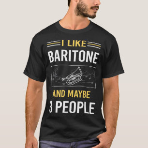 Vielleicht 3 Personen Baritone T-Shirt