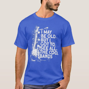 Vielleicht alt, aber ich got, um alle coolen Bands T-Shirt
