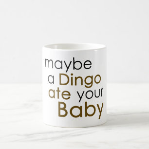 Vielleicht aß ein Dingo dein Baby Kaffeetasse