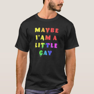 Vielleicht bin ich ein bisschen schwulenschwul-hum T-Shirt
