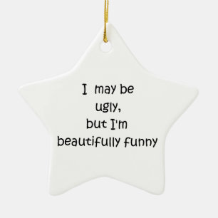 Vielleicht bin ich ein hässlicher Sternenschmuck Keramik Ornament