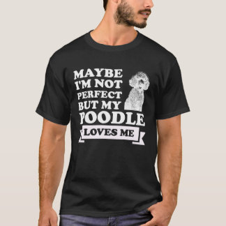 Vielleicht bin ich nicht perfekt, aber meine Poodl T-Shirt