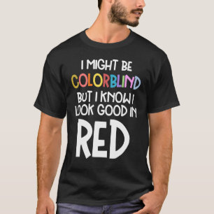 Vielleicht farbenblind, aber ich weiß, dass ich gu T-Shirt