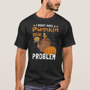 Vielleicht habe ich einen Erntedank zum Kürbiskuch T-Shirt