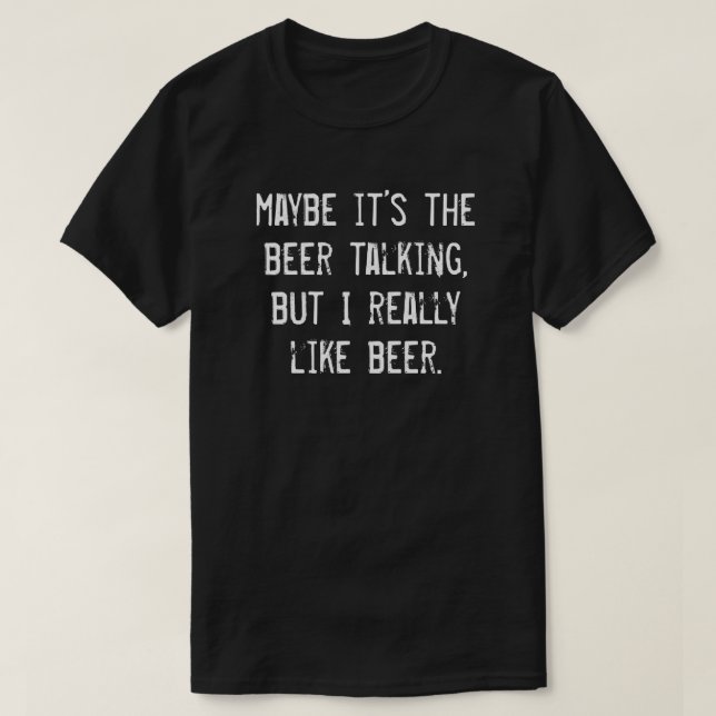 VIELLEICHT IST ES DAS BIERSPRECHEN, ABER ICH MAG W T-Shirt (Design vorne)