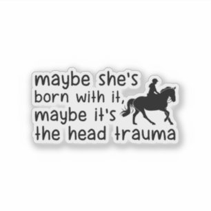 Vielleicht ist es das Kopftrauma - Funny Horse Gir Aufkleber