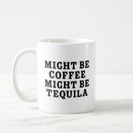 Vielleicht ist Kaffee Tequila Kaffeetasse