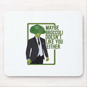 Vielleicht mag Broccoli dich auch nicht Mousepad