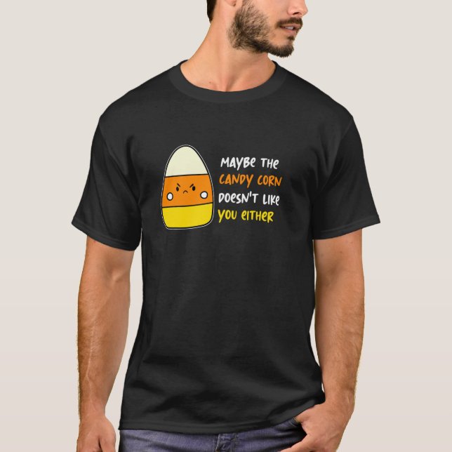 Vielleicht mag Ihnen auch der Candy Corn nicht. T-Shirt (Vorderseite)