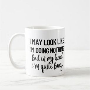 Vielleicht sehe ich so aus, als tue ich nichts kaffeetasse