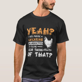 Vielleicht sind mir Hühner zugeschrieben T-Shirt