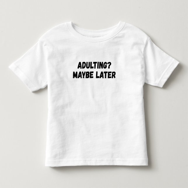 Vielleicht später erwachsen kleinkind t-shirt (Vorderseite)