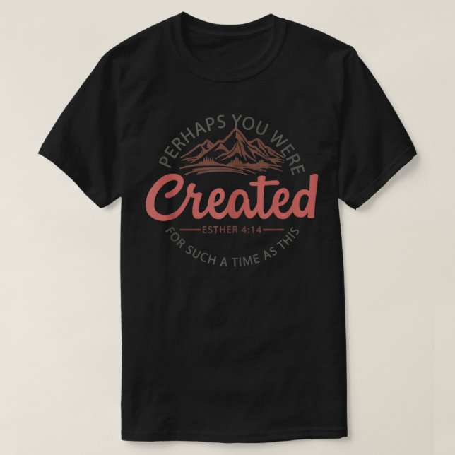 Vielleicht wurden Sie für so eine Zeit wie diese T-Shirt (Design vorne)