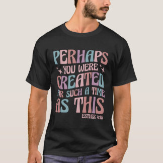 Vielleicht wurden Sie für so eine Zeit wie dieses  T-Shirt