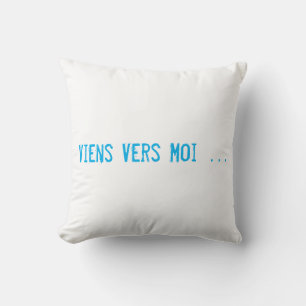 VIENS VERS MOI KISSEN