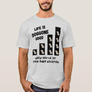 Vier-Bark-Empfang: Das Leben ist hundsgut T-Shirt