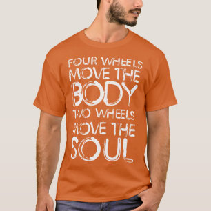 Vier Räder bewegen den Körper zwei Räder bewegen d T-Shirt