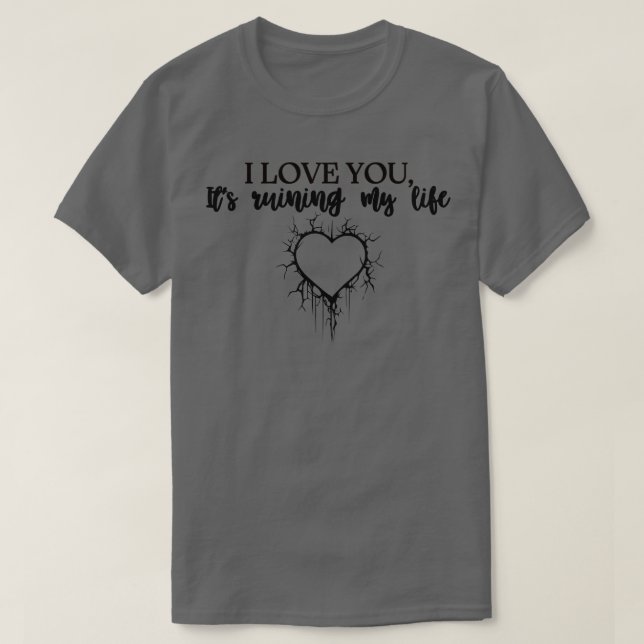 Vierzehn Lieben ich dir, dass es mein Leben ruinie T-Shirt (Design vorne)