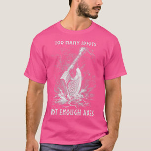 Viking Ax zu viele Idioten nicht genug Axes begren T-Shirt