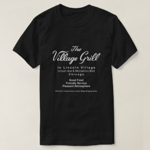 Village Grill, Lincoln Village, Chicago, IL T-Shirt