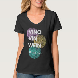 Vino Vin Wein I Ll Have Wine T-Shirt