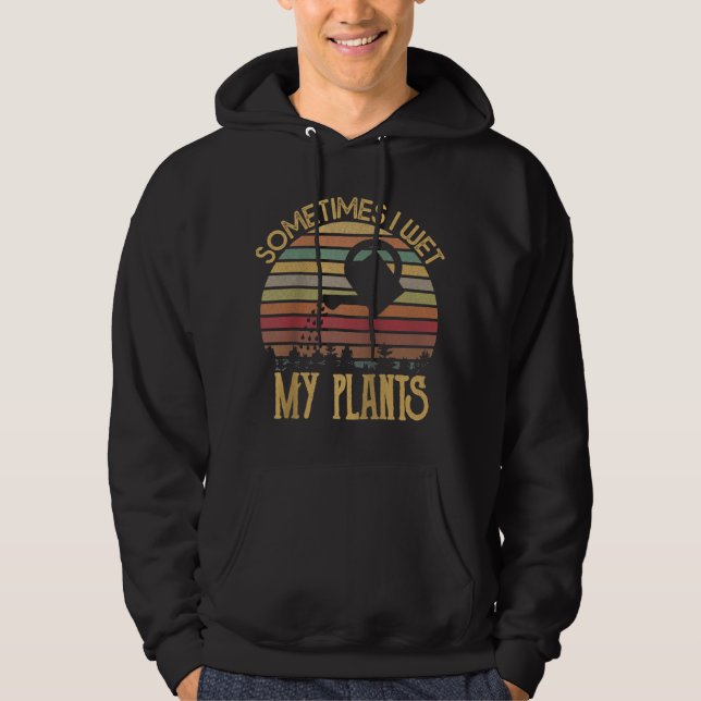 Vintag Manchmal nasse ich meine Pflanze Gärtnergib Hoodie (Vorderseite)