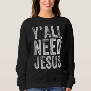 Vintag Retro Y'all braucht Jesus Religious Faith C Sweatshirt