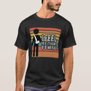 Vintag spüre ich ja, es verletzte 6 8 Wochen gebro T-Shirt
