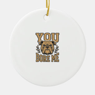 Vintage Bulldogge Du Langweilst Mich Lustiges Hund Keramik Ornament