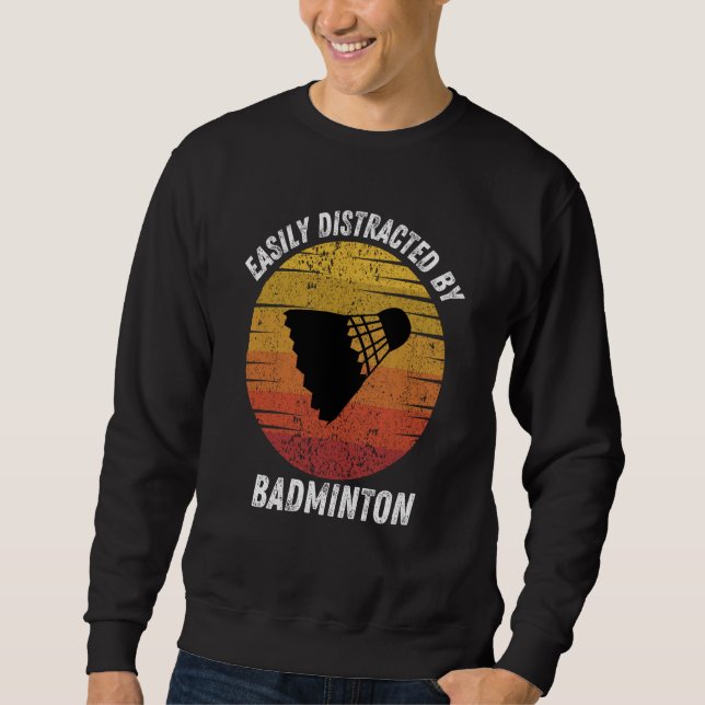 Vintage Easily Distracted By Badminton Retro Badmi Sweatshirt (Vorderseite)