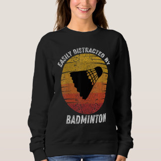 Vintage Easily Distracted By Badminton Retro Badmi Sweatshirt