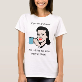Vintage Frau mit Kaffee-Cup und 99 Problemen T-Shirt