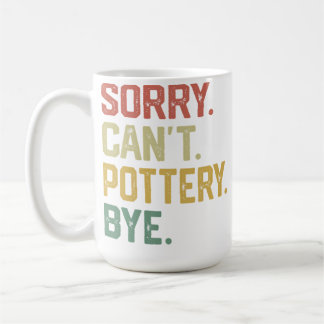 Vintage Hobbies - Sorry Can'T Pottery Bye Kaffeetasse
