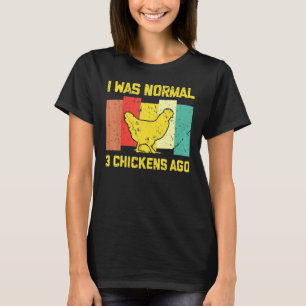 Vintage Ich war normal vor 3 Hühnern T-Shirt
