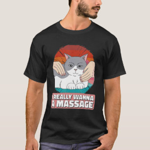 Vintage Ich will wirklich eine Massage Katze bekom T-Shirt