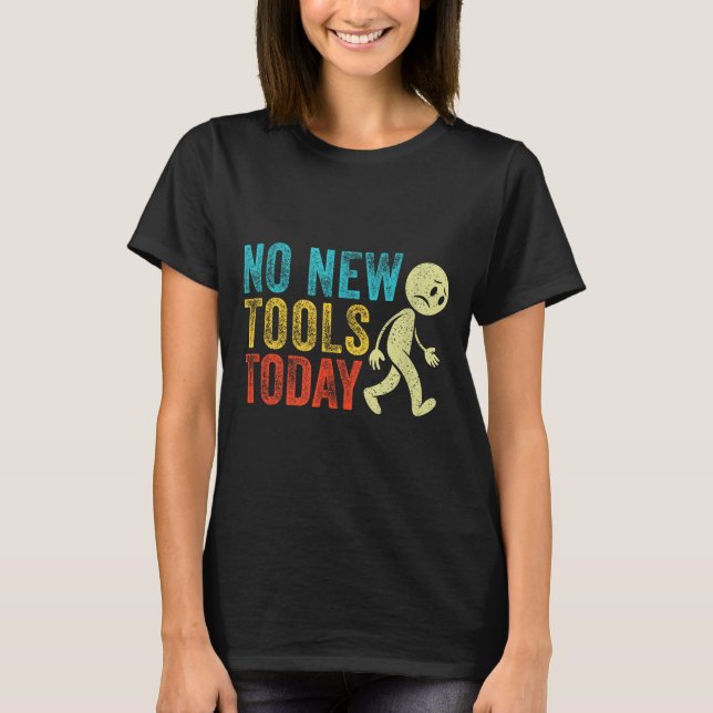 Vintage No New Tools Today  T-Shirt (Vorderseite)