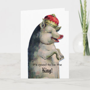 Vintage-Schwein-Glückwunschkarte Gut, König zu sei Karte