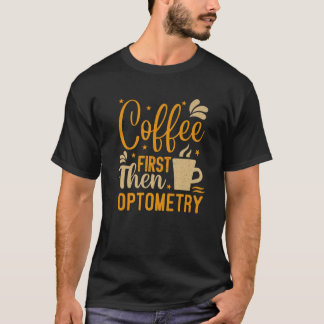 Vintager Kaffee zuerst dann Optometrie Funny Optic T-Shirt