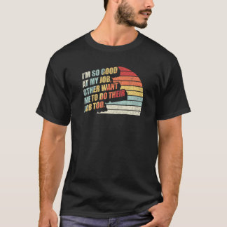 Vintager Retro, ich bin so gut in meiner Arbeit T-Shirt