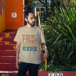 Vintages IDK Zitat Funny Work Geschenkte Kunst T-Shirt