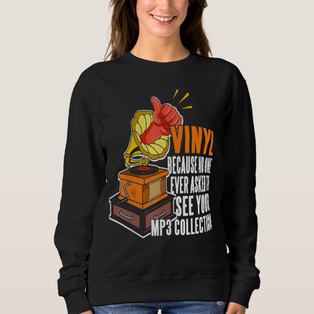 Vinyl weil niemand Fragte, Ihre MP3-Sammlung zu se Sweatshirt (Vorderseite)