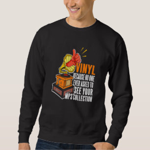 Vinyl weil niemand Fragte, Ihre MP3-Sammlung zu se Sweatshirt