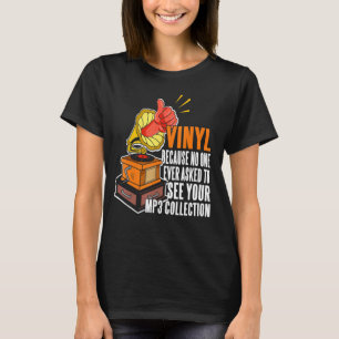 Vinyl weil niemand Fragte, Ihre MP3-Sammlung zu se T-Shirt