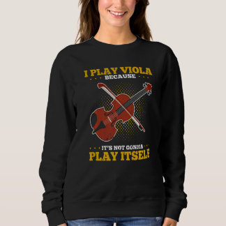 Viola Play Viola Music Violist Player Orchestra Vi Sweatshirt